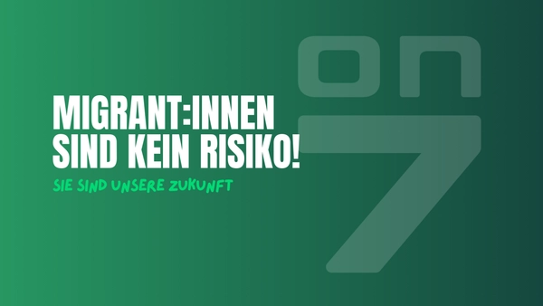 Banner Migrant:innen sind kein Risiko - sie sind unsere Zukunft