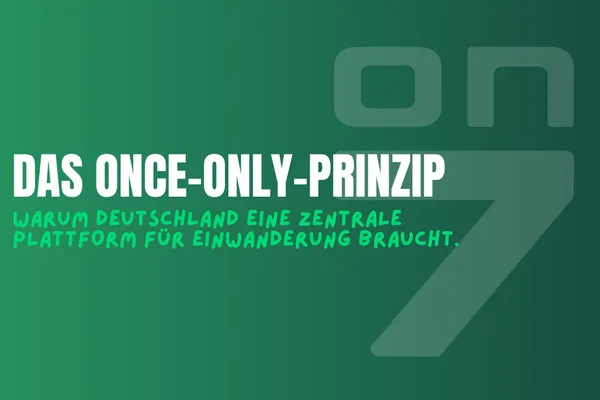 Banner Das Once-Only-Prinzip: Warum Deutschland eine zentrale Plattform für Einwanderung braucht