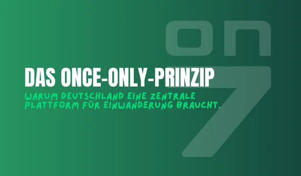 Banner zum Blogartikel Das Once-Only-Prinzip: Warum Deutschland eine zentrale Plattform für Einwanderung braucht