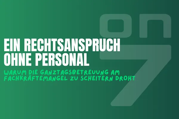 Banner Ein Rechtsanspruch ohne Personal: Warum die Ganztagsbetreuung am Fachkräftemangel zu scheitern droht