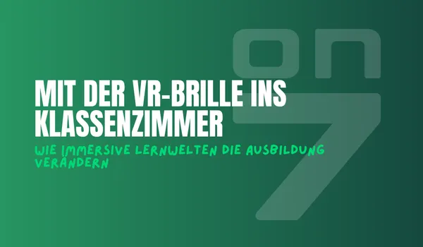 Banner zum Blogartikel Mit der VR-Brille ins Klassenzimmer - wie immersive Lernwelten die Ausbildung verändern