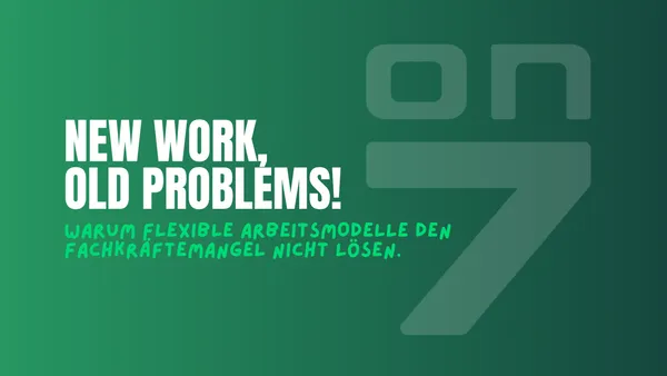 Banner New Work, old problems - warum flexible Arbeitsmodelle allein den Fachkräftemangel nicht lösen