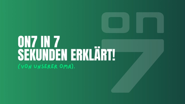 Banner ON7 in 7 Sekunden erklärt (von unserer Oma)