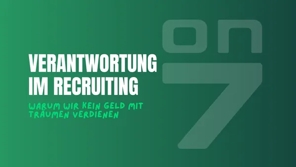 Banner Verantwortung im Recruiting: Warum wir kein Geld mit Träumen verdienen 