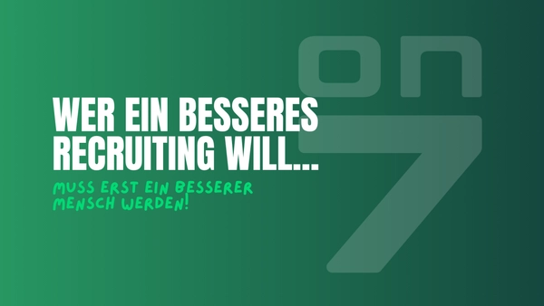 Banner Wer ein besseres Recruiting will, muss erst ein besserer Mensch werden!