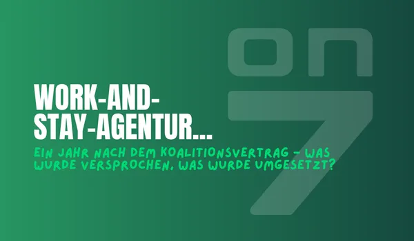 Banner zum Blogartikel Work-and-Stay-Agentur: Ein Jahr nach dem Koalitionsvertrag - was wurde versprochen, was wurde umgesetzt?